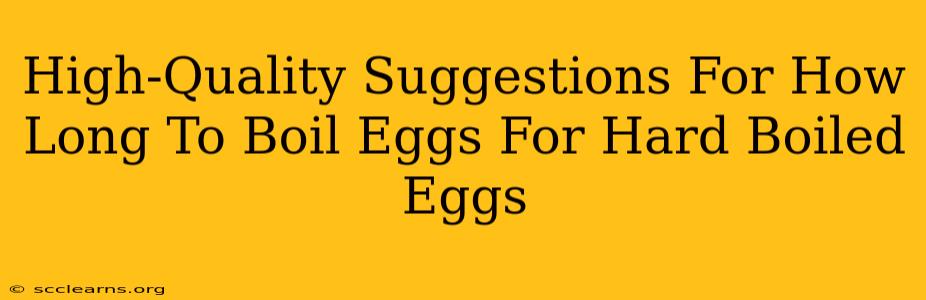 High-Quality Suggestions For How Long To Boil Eggs For Hard Boiled Eggs