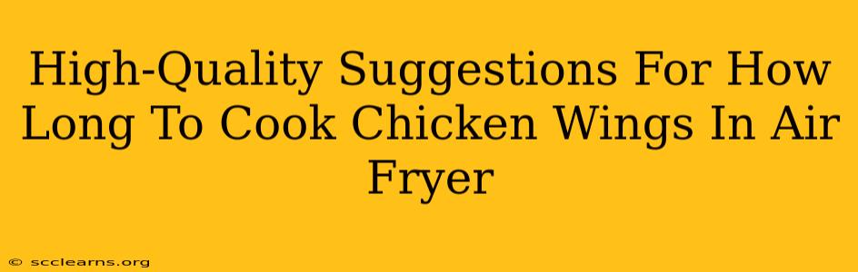 High-Quality Suggestions For How Long To Cook Chicken Wings In Air Fryer