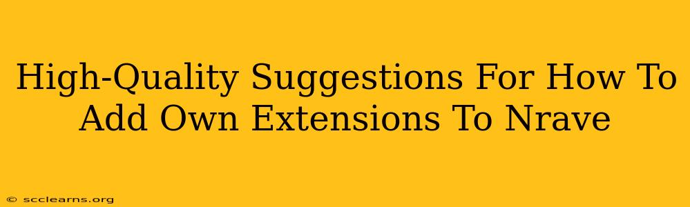 High-Quality Suggestions For How To Add Own Extensions To Nrave