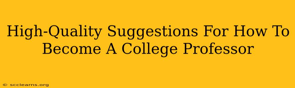 High-Quality Suggestions For How To Become A College Professor