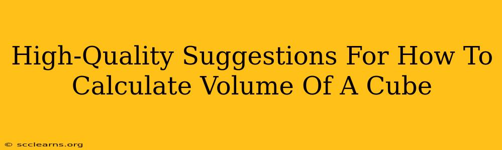 High-Quality Suggestions For How To Calculate Volume Of A Cube