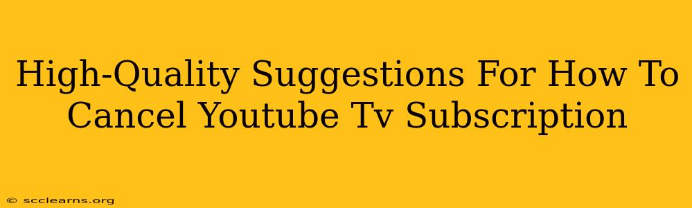 High-Quality Suggestions For How To Cancel Youtube Tv Subscription