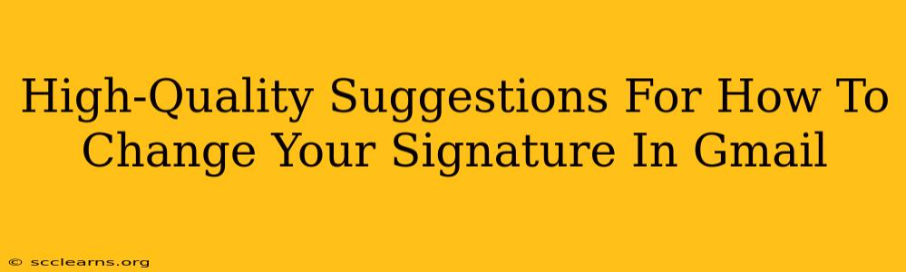 High-Quality Suggestions For How To Change Your Signature In Gmail