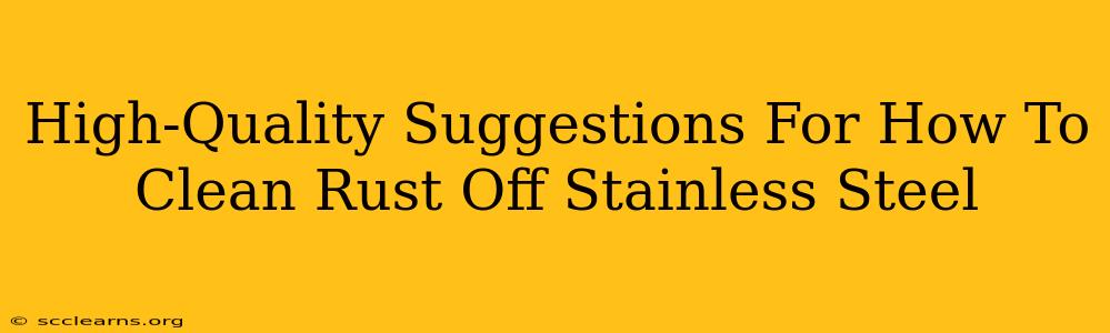 High-Quality Suggestions For How To Clean Rust Off Stainless Steel