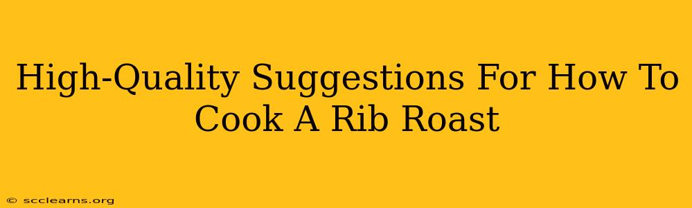 High-Quality Suggestions For How To Cook A Rib Roast