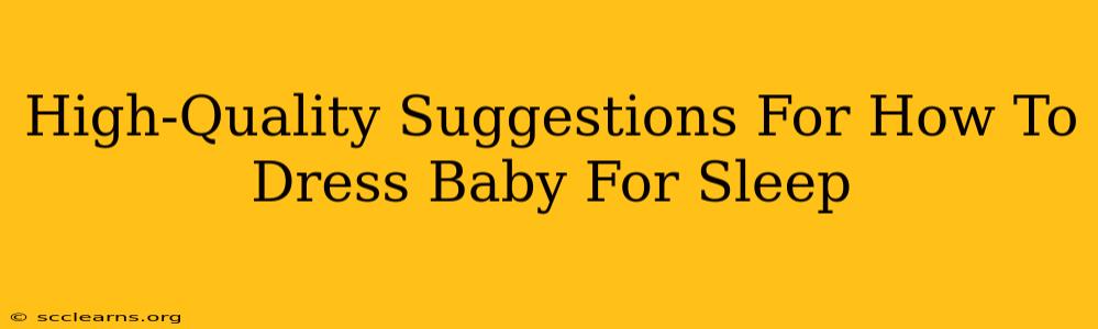 High-Quality Suggestions For How To Dress Baby For Sleep