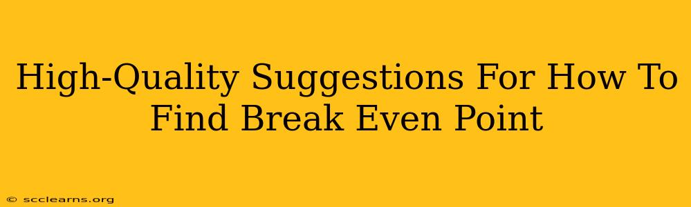 High-Quality Suggestions For How To Find Break Even Point