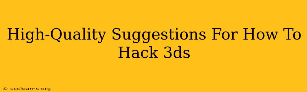 High-Quality Suggestions For How To Hack 3ds