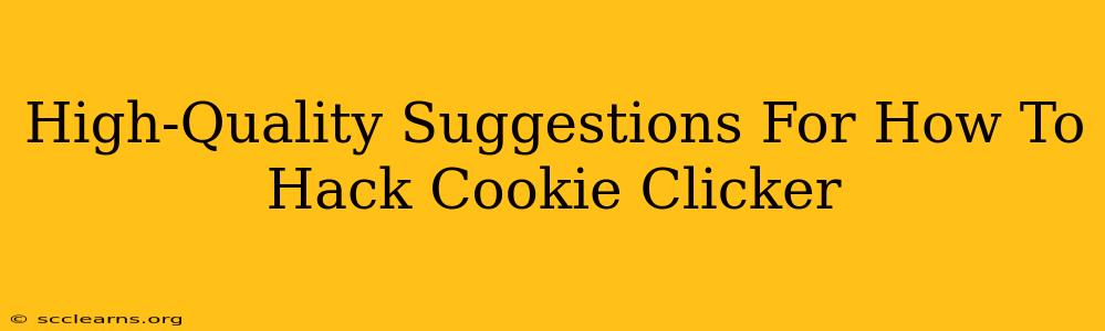 High-Quality Suggestions For How To Hack Cookie Clicker