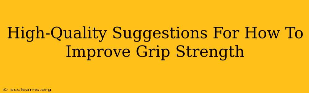 High-Quality Suggestions For How To Improve Grip Strength