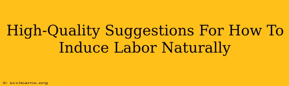 High-Quality Suggestions For How To Induce Labor Naturally