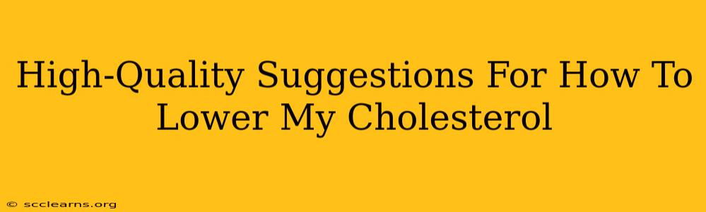 High-Quality Suggestions For How To Lower My Cholesterol