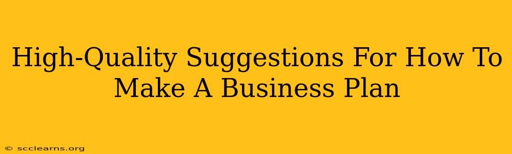 High-Quality Suggestions For How To Make A Business Plan