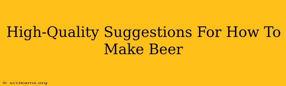 High-Quality Suggestions For How To Make Beer