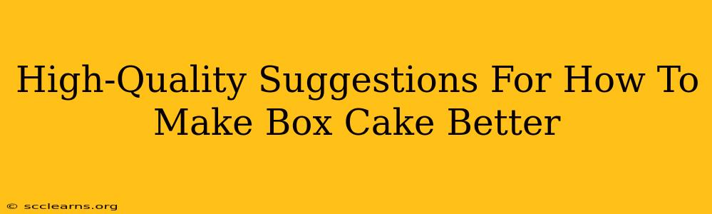 High-Quality Suggestions For How To Make Box Cake Better