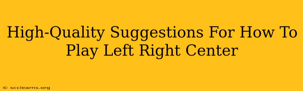 High-Quality Suggestions For How To Play Left Right Center