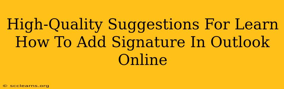 High-Quality Suggestions For Learn How To Add Signature In Outlook Online