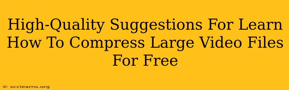 High-Quality Suggestions For Learn How To Compress Large Video Files For Free