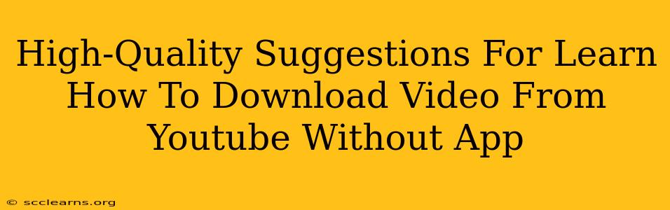 High-Quality Suggestions For Learn How To Download Video From Youtube Without App