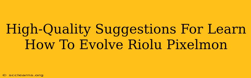 High-Quality Suggestions For Learn How To Evolve Riolu Pixelmon