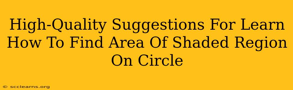 High-Quality Suggestions For Learn How To Find Area Of Shaded Region On Circle