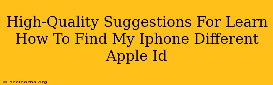 High-Quality Suggestions For Learn How To Find My Iphone Different Apple Id