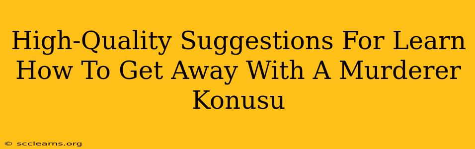 High-Quality Suggestions For Learn How To Get Away With A Murderer Konusu