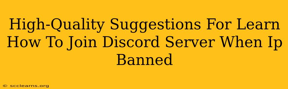 High-Quality Suggestions For Learn How To Join Discord Server When Ip Banned