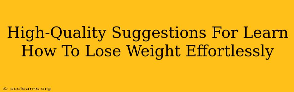 High-Quality Suggestions For Learn How To Lose Weight Effortlessly