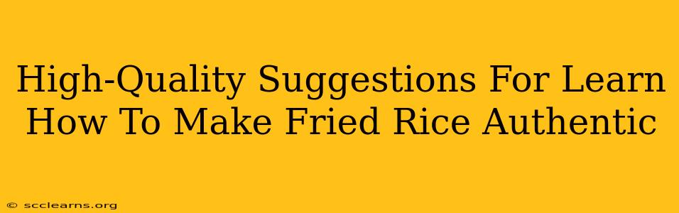 High-Quality Suggestions For Learn How To Make Fried Rice Authentic