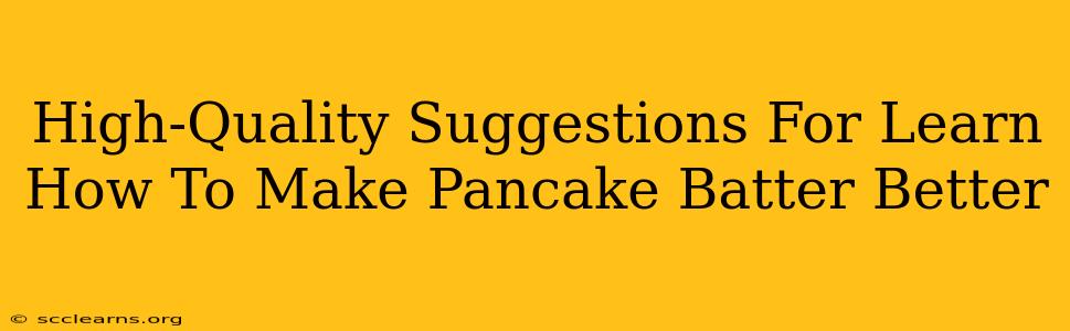 High-Quality Suggestions For Learn How To Make Pancake Batter Better