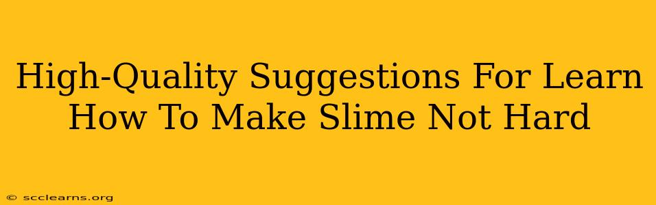 High-Quality Suggestions For Learn How To Make Slime Not Hard