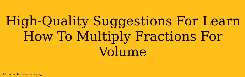 High-Quality Suggestions For Learn How To Multiply Fractions For Volume