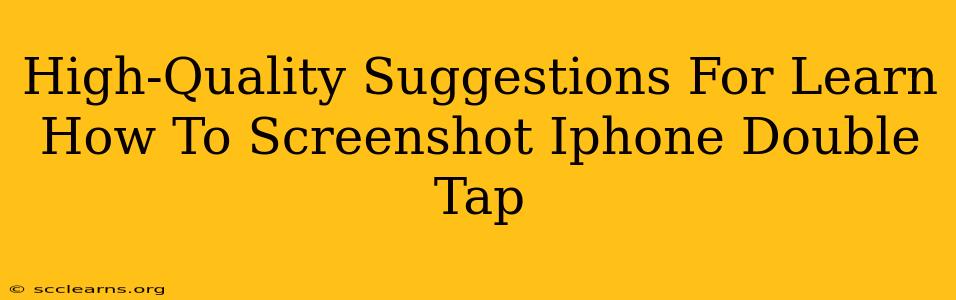 High-Quality Suggestions For Learn How To Screenshot Iphone Double Tap