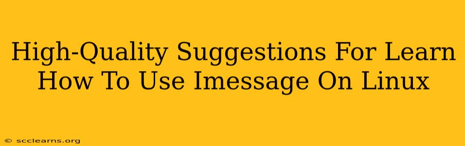 High-Quality Suggestions For Learn How To Use Imessage On Linux