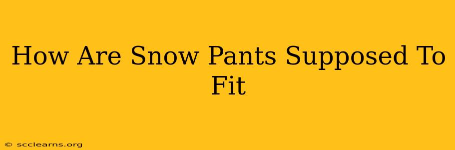 How Are Snow Pants Supposed To Fit