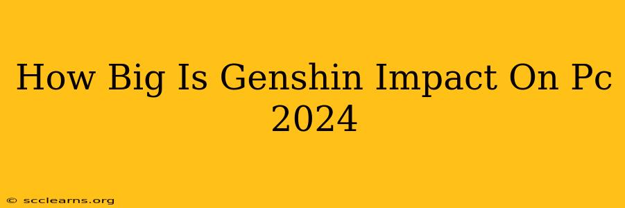 How Big Is Genshin Impact On Pc 2024