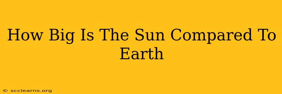 How Big Is The Sun Compared To Earth