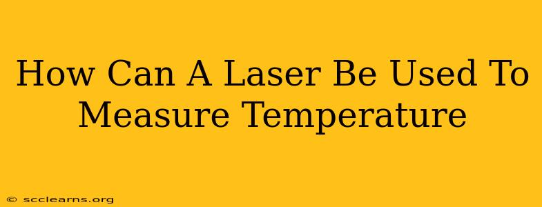 How Can A Laser Be Used To Measure Temperature