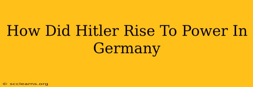 How Did Hitler Rise To Power In Germany