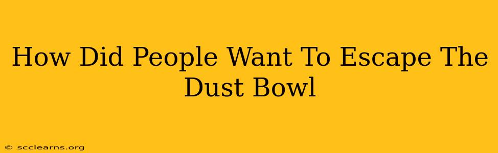 How Did People Want To Escape The Dust Bowl