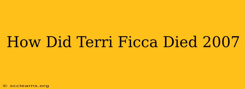 How Did Terri Ficca Died 2007