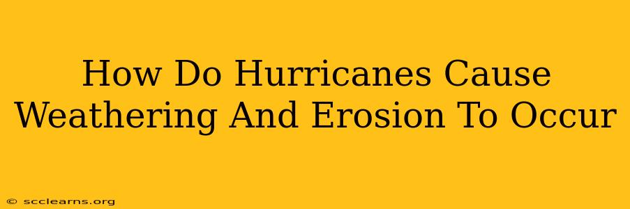 How Do Hurricanes Cause Weathering And Erosion To Occur