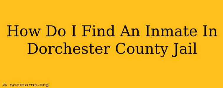 How Do I Find An Inmate In Dorchester County Jail