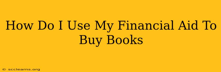 How Do I Use My Financial Aid To Buy Books