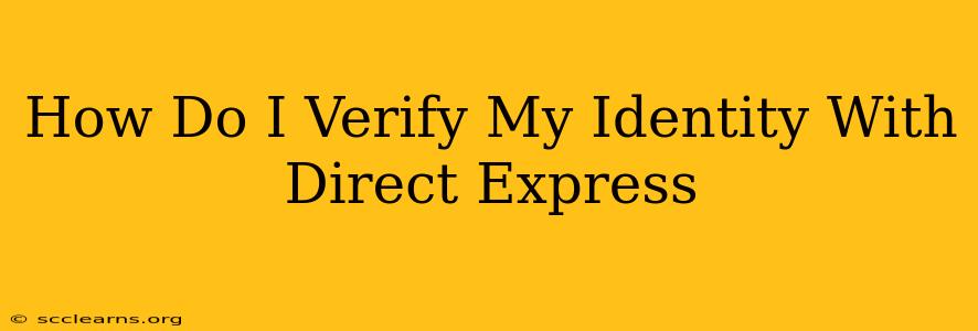 How Do I Verify My Identity With Direct Express