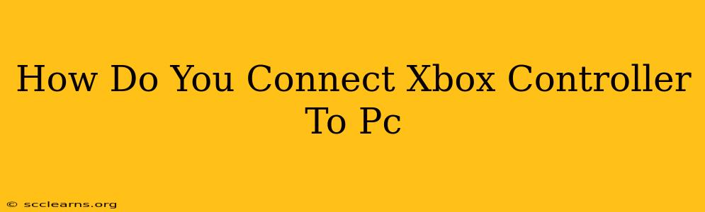 How Do You Connect Xbox Controller To Pc