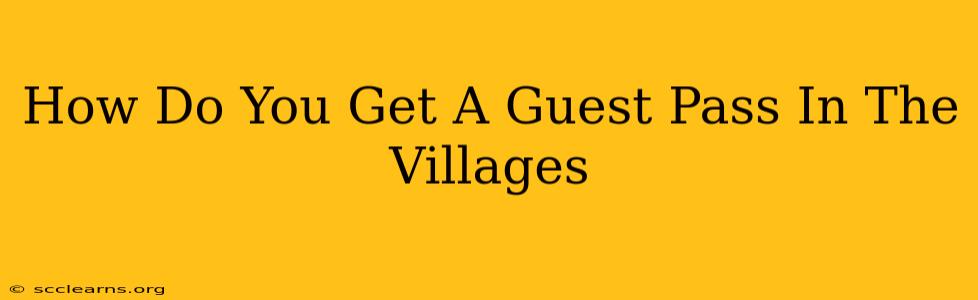 How Do You Get A Guest Pass In The Villages