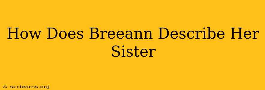 How Does Breeann Describe Her Sister