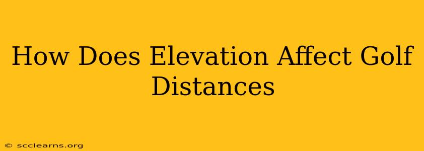 How Does Elevation Affect Golf Distances